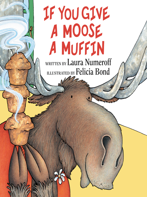 Title details for If You Give a Moose a Muffin by Laura Numeroff - Available